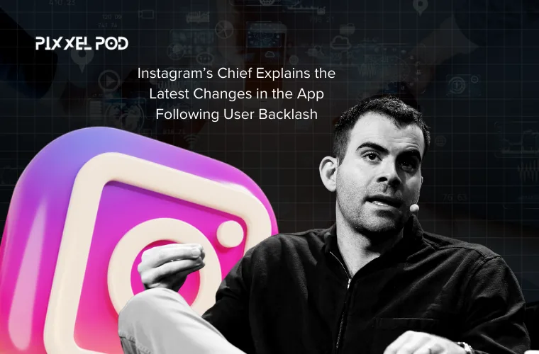 Instagram’s Chief Explains the Latest Changes in the App Following User Backlash