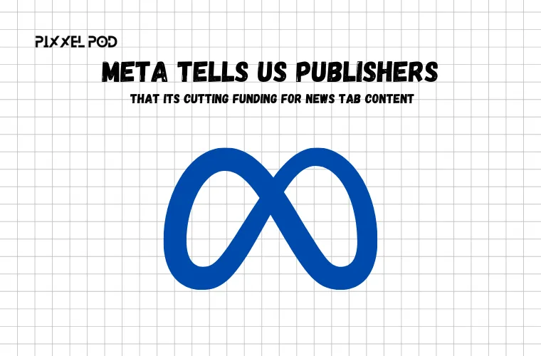 Meta Tells US Publishers That its Cutting Funding for News Tab Content