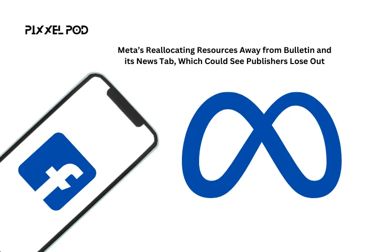 Meta’s Reallocating Resources Away from Bulletin and its News Tab, Which Could See Publishers Lose Out