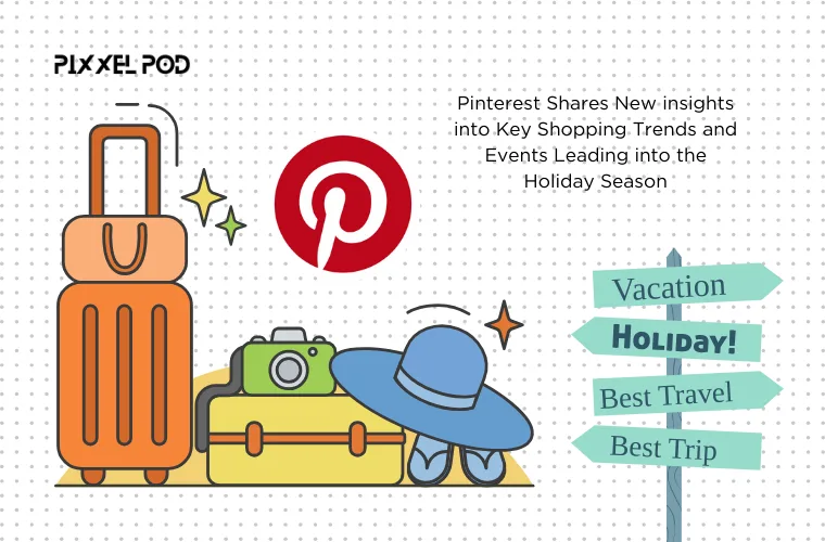 Pinterest Shares New insights into Key Shopping Trends and Events Leading into the Holiday Season