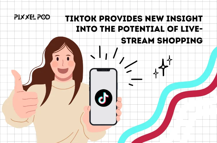 TikTok Provides New Insight into the Potential of Live-Stream Shopping