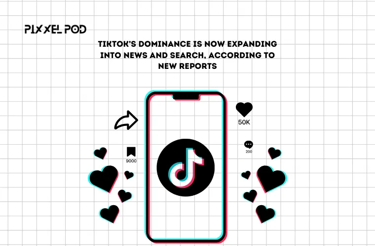 TikTok’s Dominance is Now Expanding into News and Search, According to New Reports