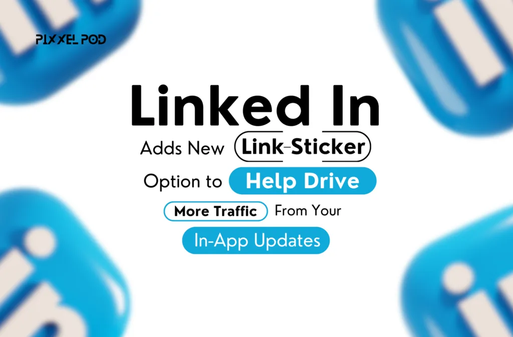 LinkedIn Adds New Link Sticker Option to Help Drive More Traffic From Your In-App Updates