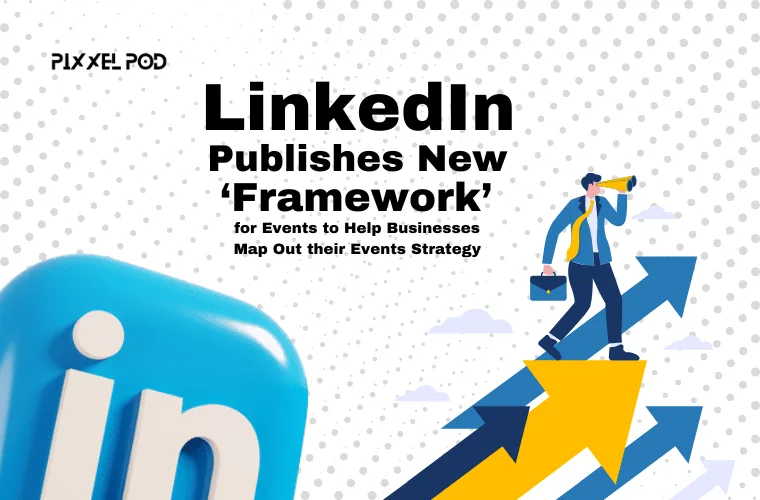 LinkedIn Publishes New ‘Framework’ for Events to Help Businesses Map Out their Events Strategy