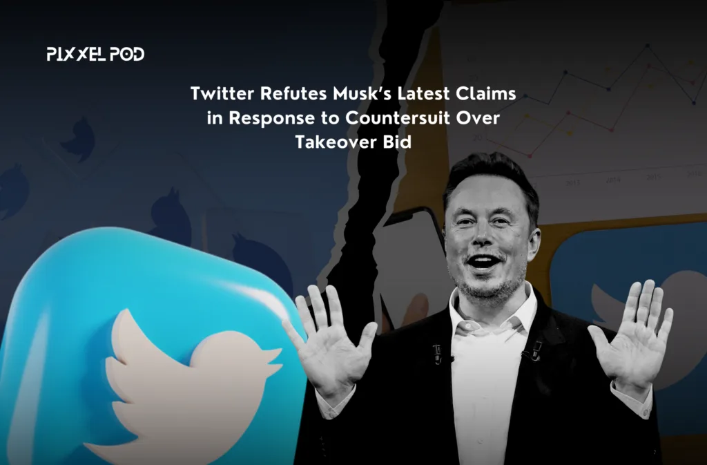 Twitter Refutes Musk’s Latest Claims in Response to Countersuit Over Takeover Bid