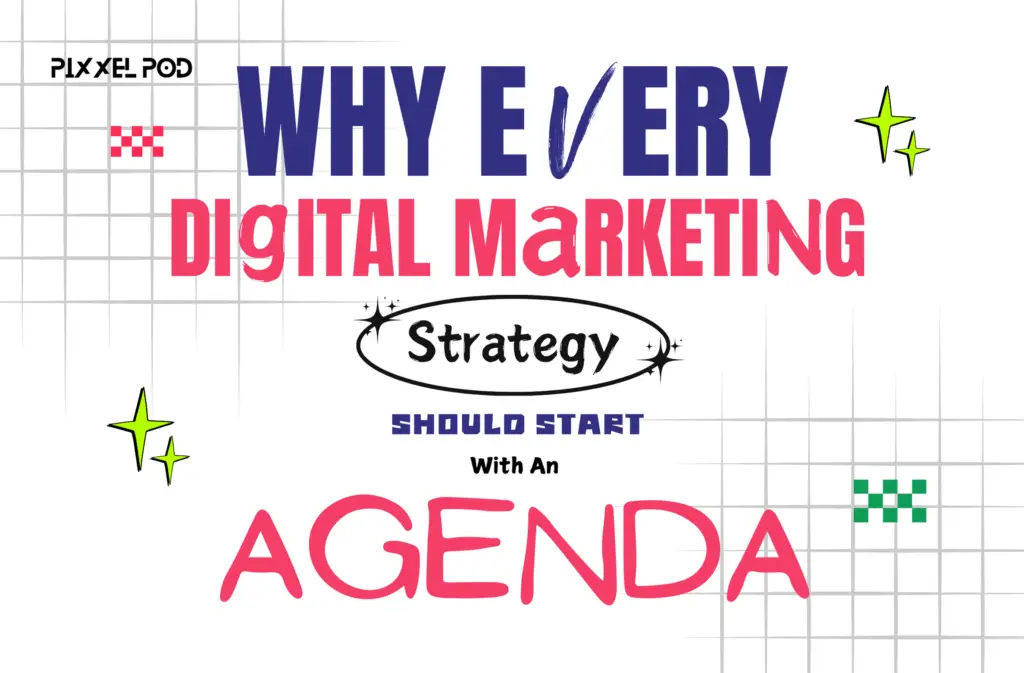 Why Every Digital Marketing Strategy Should Start With An Agenda