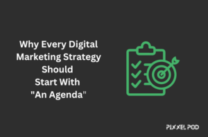 Why Every Digital Marketing Strategy Should Start With An Agenda